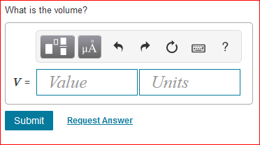 What is the volume?
HA
?
V = Value
Units
Submit
Request Answer
