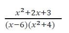 x²+2x+3
(x-6)(x²+4)
