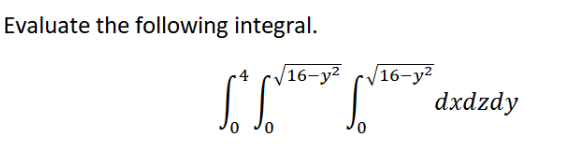 Evaluate the following integral.
16-у?
dxdzdy
16-у?

