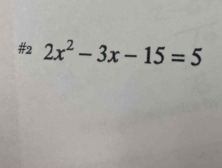 #2 2x² – 3x – 15 = 5
