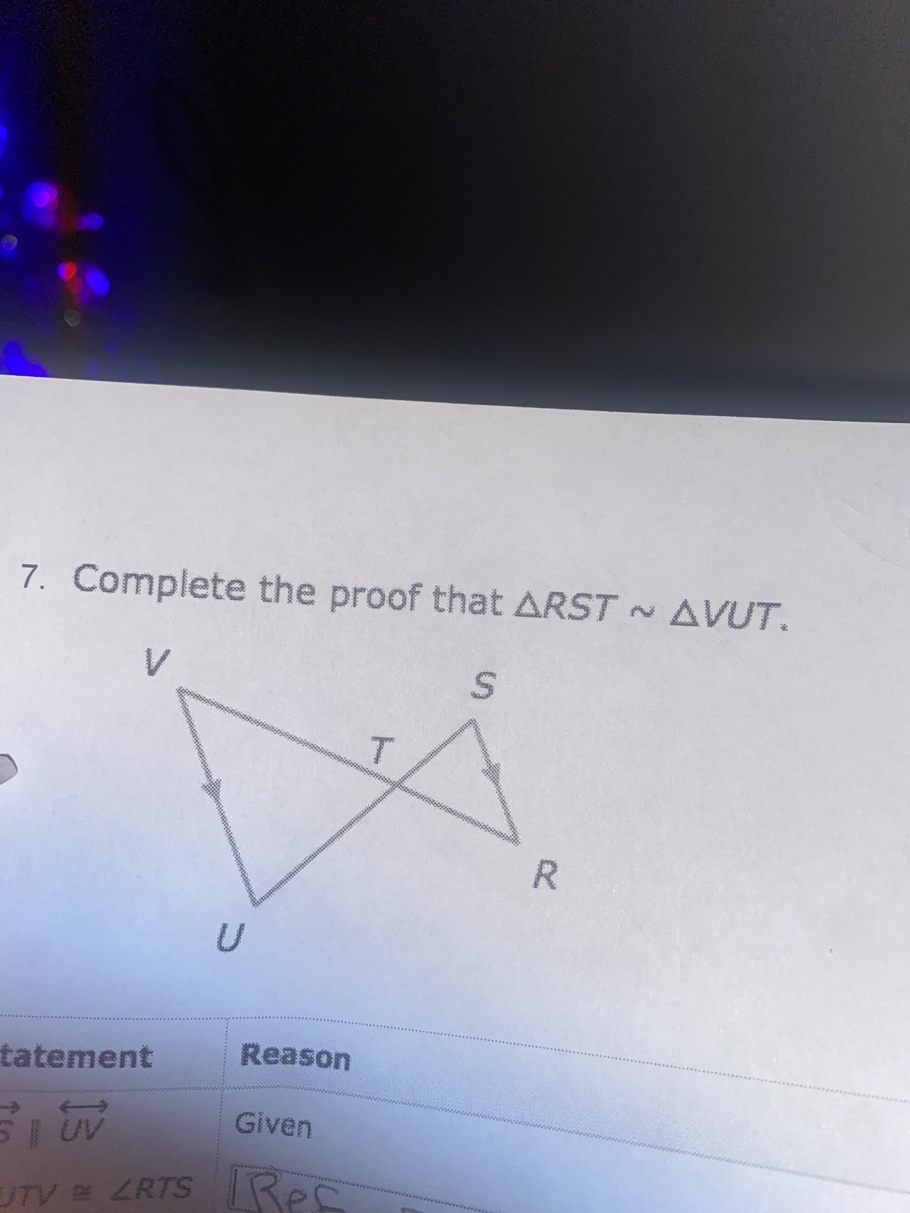 R.
S.
T.
7. Complete the proof that ARST AVUT.
tatement
Given
UTV LRTS Rec
