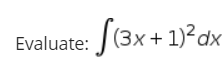 Evaluate: J(3x + 1)2dx
(Зх+
