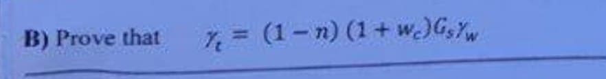 B) Prove that % = (1-n) (1 + wc) Gs/w