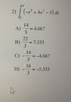 2)
+4x-5) dx
14
A)
4.667
3
22
B)
7.333
14
C)
- -4.667
3
16
D)
-5.333
3.
3.
