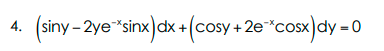 (siny - 2ye"sinx)dx + (cosy + 2e "cosx)dy = 0
4.
