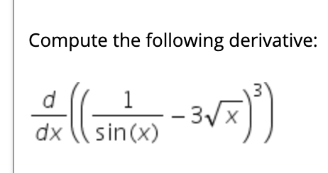 dx (sin(x)
Compute the following derivative:
d
1
3Vx
dx
sin(x)
