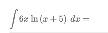 [6x1
6x ln (x + 5) dx =