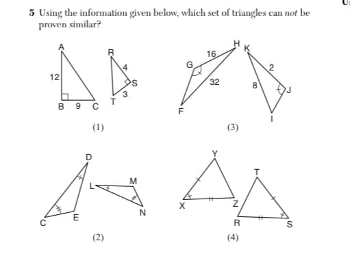 5 Using the information given below, which set of triangles can not be
proven similar?
16
2
12
32
B 9
(1)
(3)
M
X
N
(2)
(4)
