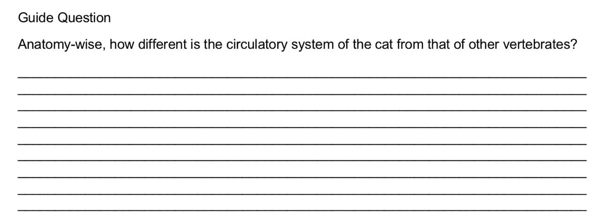 Guide Question
Anatomy-wise, how different is the circulatory system of the cat from that of other vertebrates?
