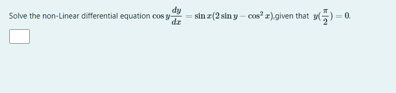 Solve the non-Linear differential equation cos y-
dy
sin z (2 sin y – cos? x),given that
da
