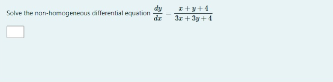 dy
Solve the non-homogeneous differential equation
dr
x + y + 4
3x + 3y+ 4
