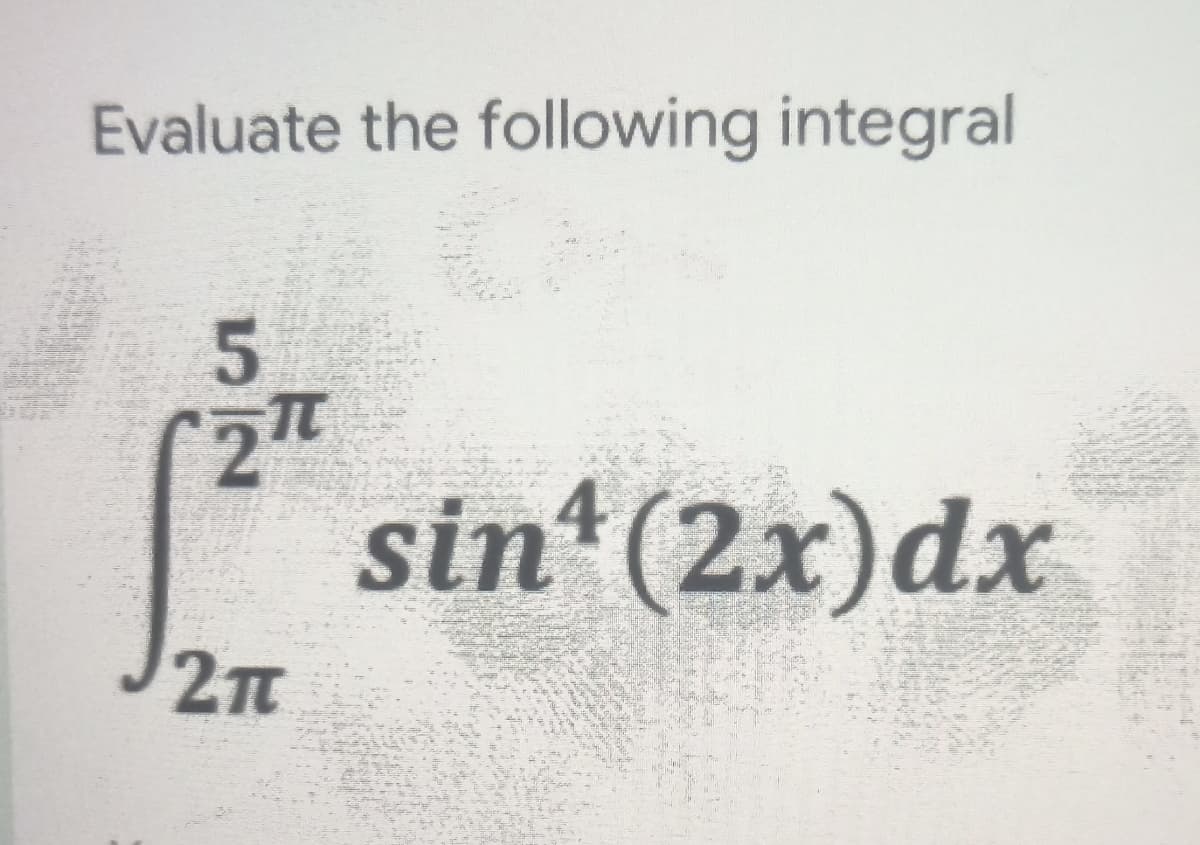 Evaluate the following integral
2
sin*(2x)dx
