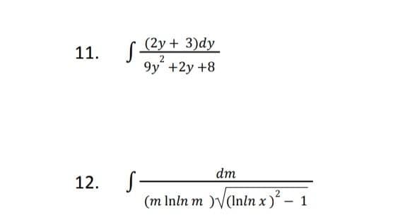 (2у + 3)dy
11.
9y' +2у +8
dm
12.
(m Inln m )V(Inln x)- 1
