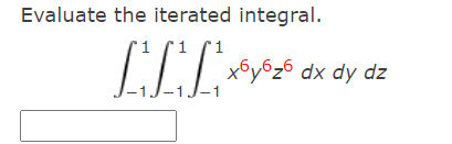 Evaluate the iterated integral.
LLT fy%z6 dx dy dz
-1
J-1
