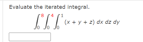 Evaluate the iterated integral.
(x + y + z) dx dz dy
