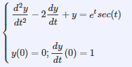 d²y
-2 dy
dt2
+y = e' sec(t)
dt
dy
y(0) = 0; (0) =1

