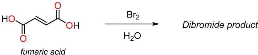 НО,
O
fumaric acid
OH
Br₂
H₂O
Dibromide product