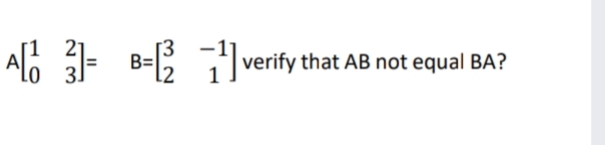 B=B verify that AB not equal BA?
31
