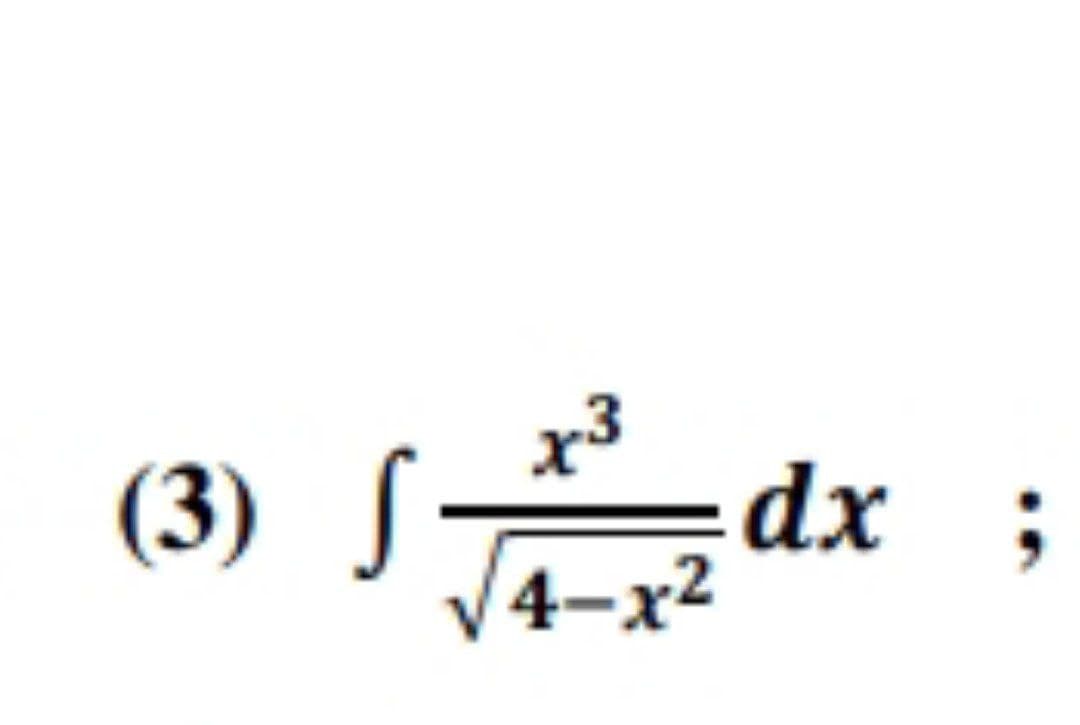 (3) S
x³
4-x²
dx ;