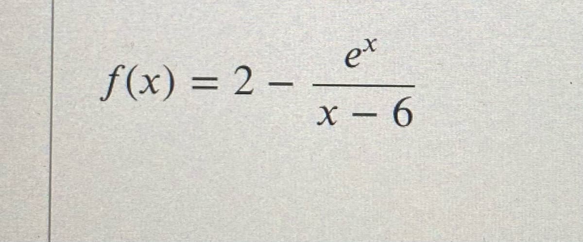 et
f(x) = 2 –
%3D
X – 6
