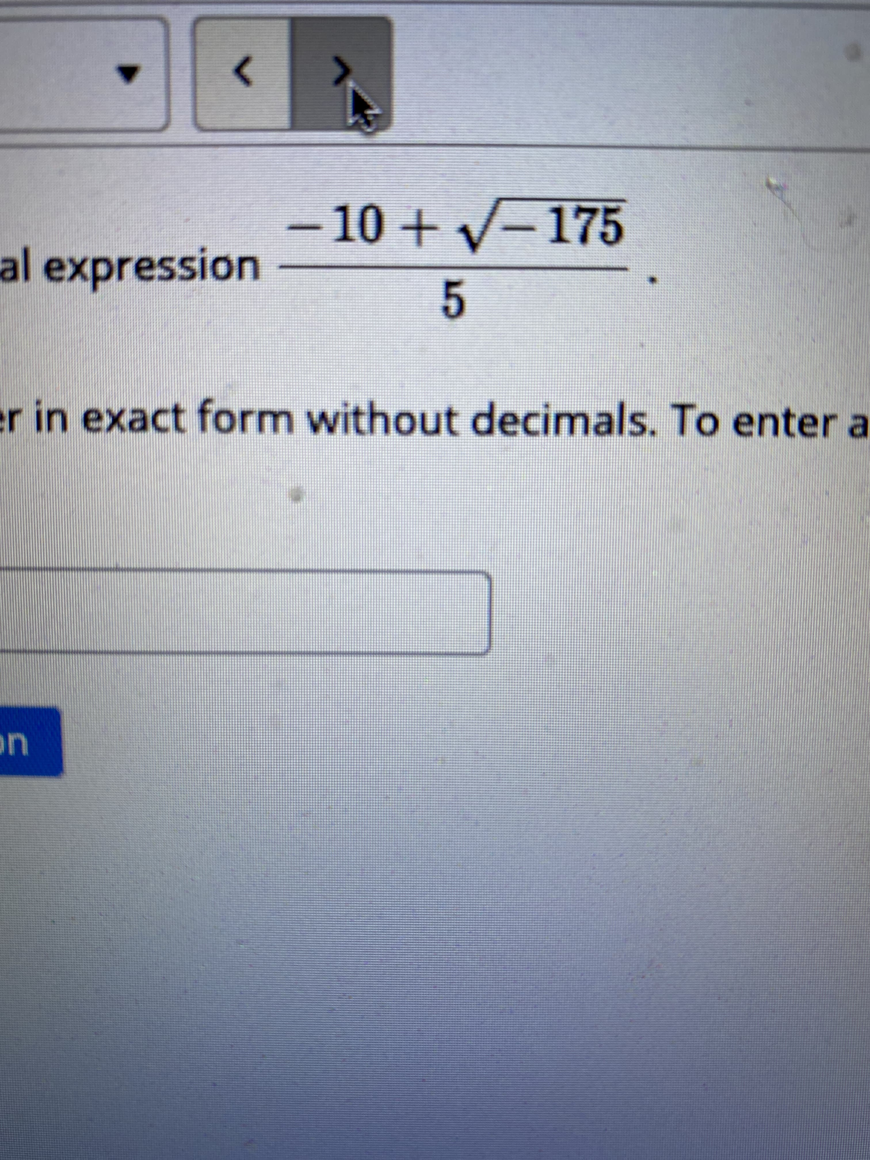 - 10 +V-175
al expression
5
er in exact form without decimals. To enter a
on
