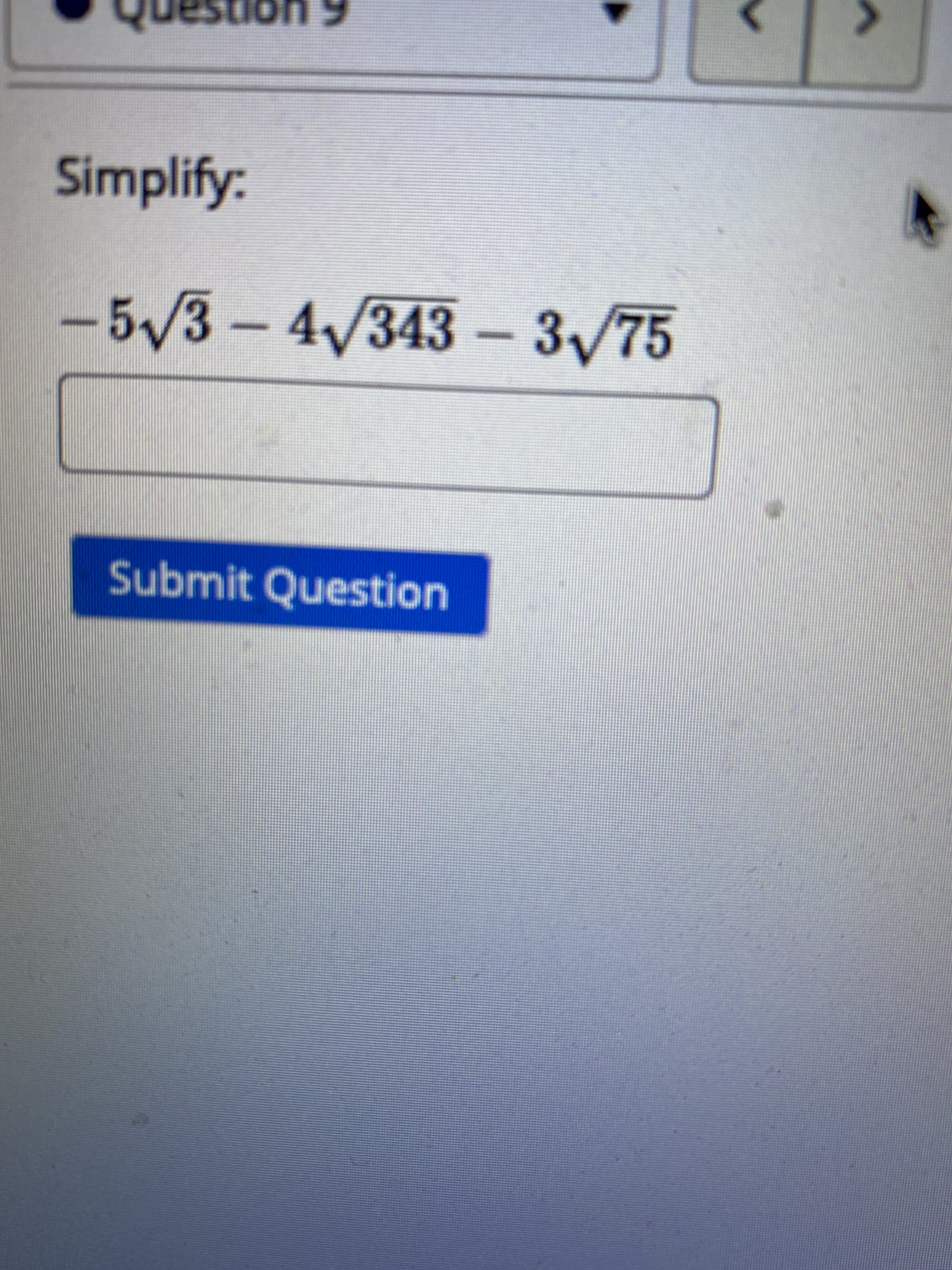 tion
LIc
Simplify:
-
5/3-4/343
– 3/75
Submit Question
