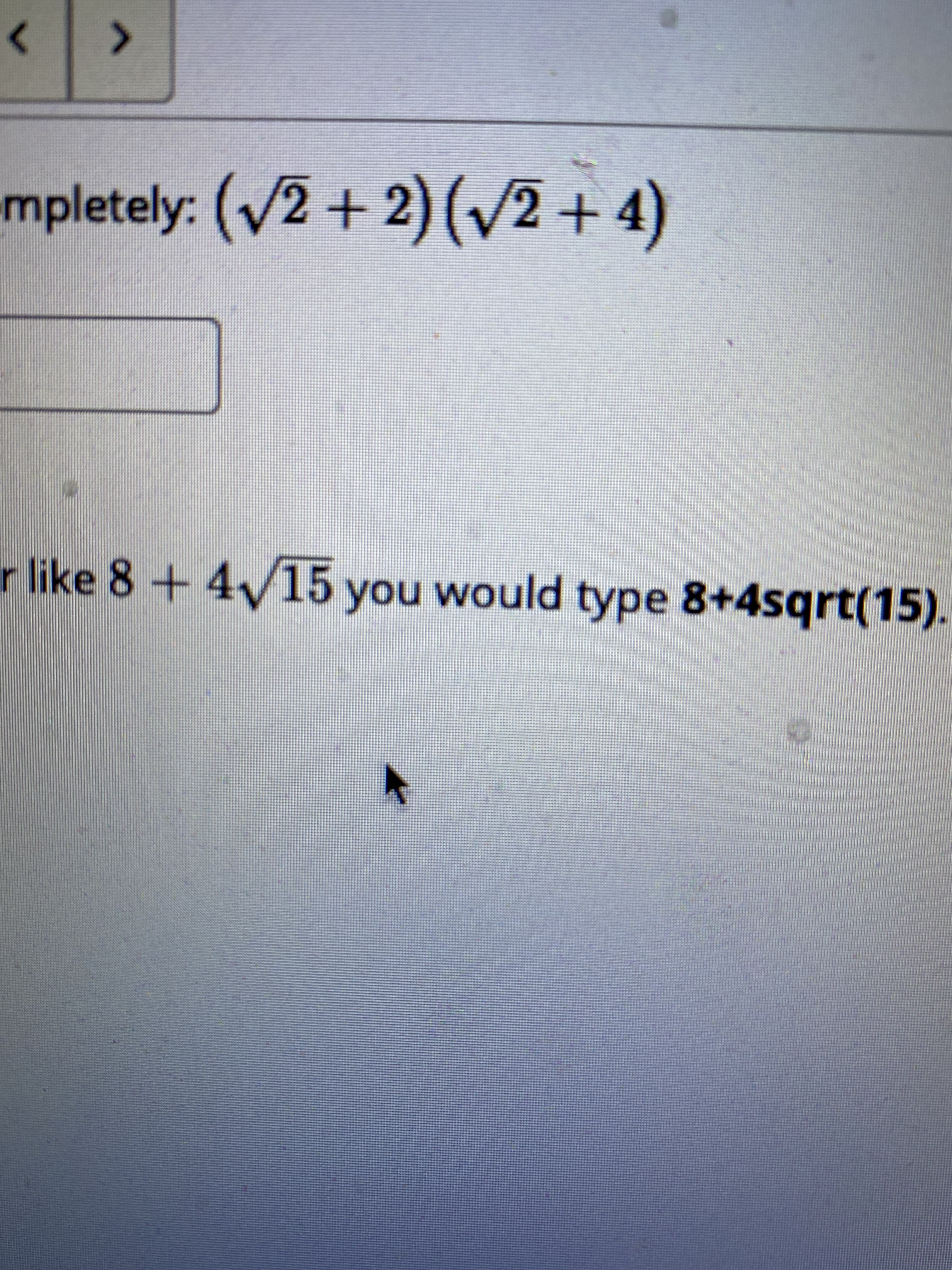 >
mpletely: (V2 + 2) (/2 + 4)
r like 8+4/15 you would type 8+4sqrt(15).
