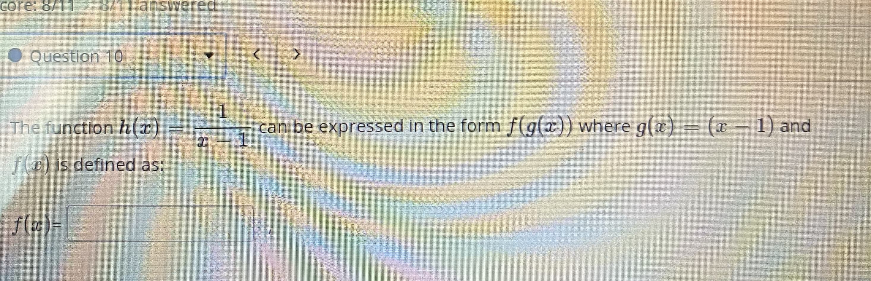 1.
The function h(x)
can be expressed in the form f(g(x)) where g(x) = (x - 1) and
-1
f(r) is defined as:
f(a)=
