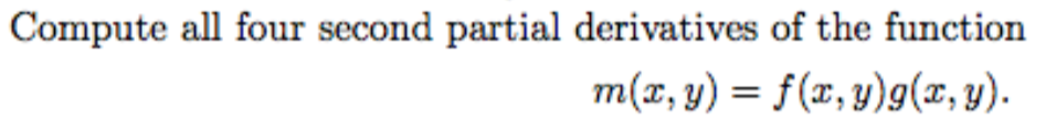 Compute all four second partial derivatives of the function
m(x, y) = f(x,y)g(x, y).
