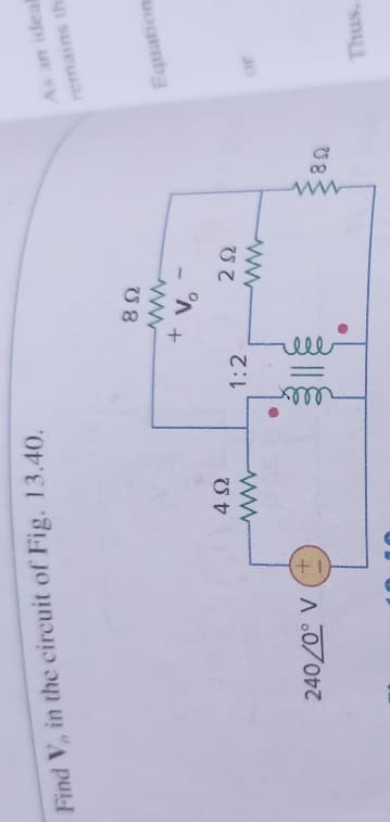 Find V, in the circuit of Fig. 13.40.
4Ω
W
240/0° V
1:2
elex
892
www
+ Vo
292
www
80
As an ideal
remains the
Equation
Thus,