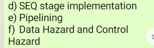 d) SEQ stage implementation
e) Pipelining
f) Data Hazard and Control
Hazard
