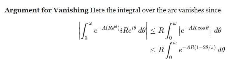 Argument for Vanishing Here the integral over the arc vanishes since
-A(Reº) ¿Re¹0 do ≤R
i0
Te
-AR cos 0
e
|e-
sºde
-AR(1-20/π)
<R
R. [
e
de