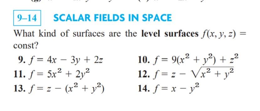 What kind of surfaces are the level surfaces f(x, y, z) =
%3D
const?
9. f = 4x – 3y + 2z
10. f = 9(x² + y²) + -²

