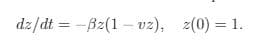 dz/dt = -Bz(1 – vz), z(0) = 1.
%3D
