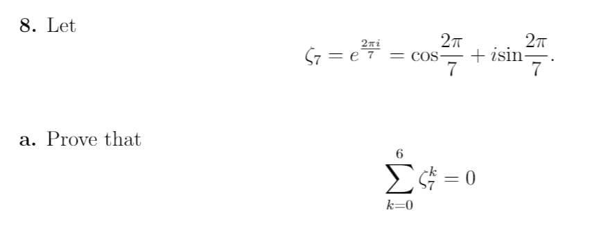 8. Let
2ni
+ isin-
7
7 = e 7 = cos
a. Prove that
6.
E¢ = 0
k=0
