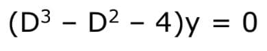 (D³ - D² - 4)y = 0