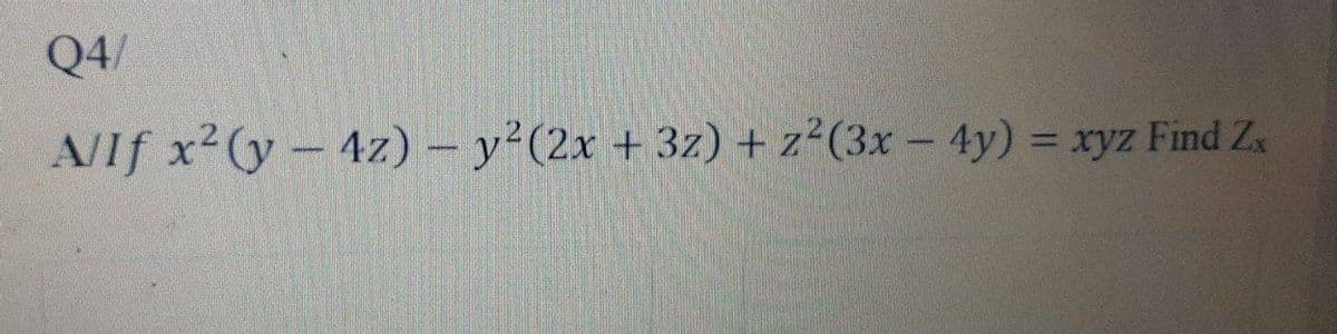 Q4/
A/If x² (y - 4z) - y² (2x + 3z) + z²(3x - 4y) = xyz Find Zx