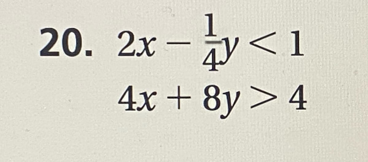 20. 2x - y< 1
4x + 8y> 4

