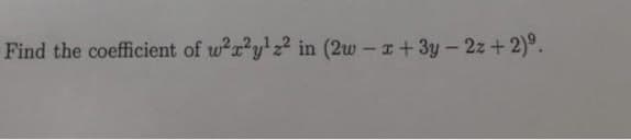 Find the coefficient of w2r?y'z? in (2w-+3y- 2z+2)°.
