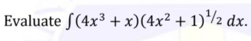 Evaluate S(4x³ + x)(4x² + 1)*/2 dx.
