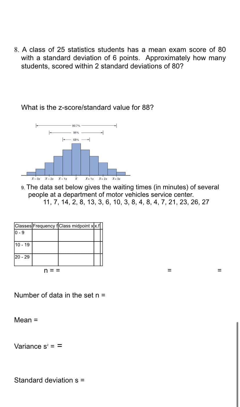 A class of 25 statistics students has a mean exam score of 80
with a standard deviation of 6 points. Approximately how many
students, scored within 2 standard deviations of 80?
