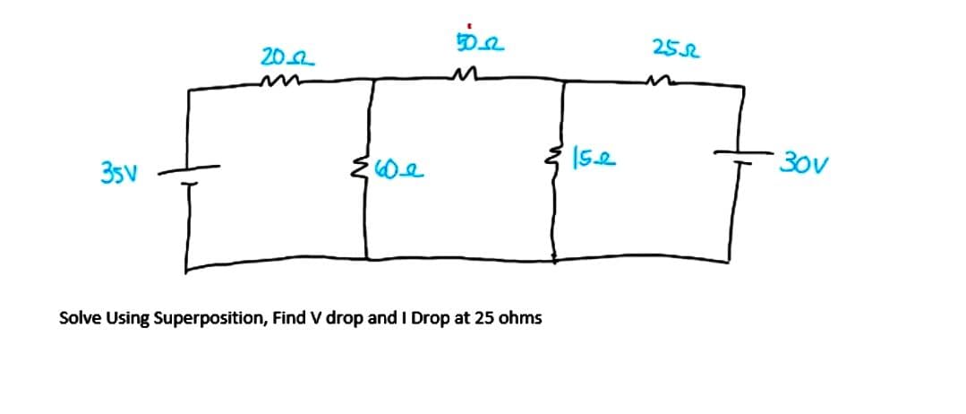 35V
20.2
{60e
5022
Solve Using Superposition, Find V drop and I Drop at 25 ohms
152
2552
30v