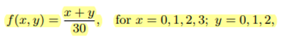 x + y
f(r, y) =
30
for x = 0,1, 2, 3; y = 0, 1, 2,
%3D
