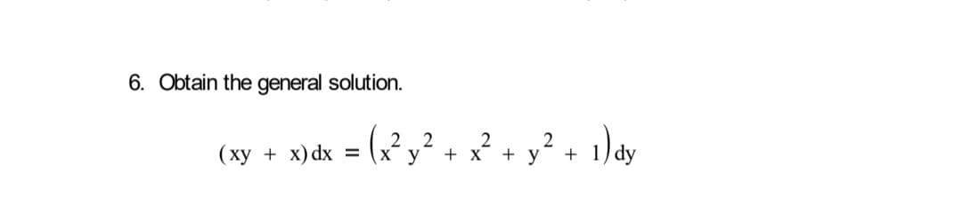 6. Obtain the general solution.
(ху + х) dx %3
:(? y² + x² + y² +
2
+ x + y
