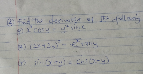O Frnd the derivative of the folLoury
@ * COsy = y?sinx
4) (2x+3y)"= e tany
fellong
%3D
%3D
) sin xty) = cos (x-y)
%3D
