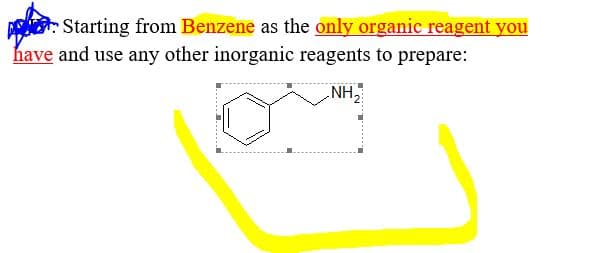 : Starting from Benzene as the only organic reagent you
have and use any other inorganic reagents to prepare:
NH,
...........

