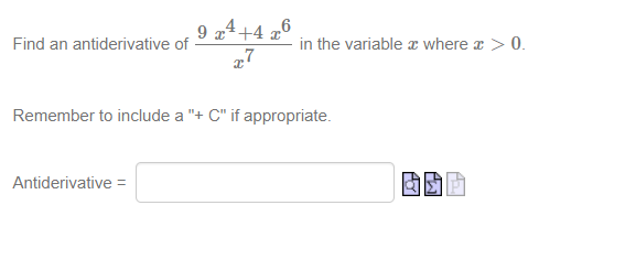Find an antiderivative of
19 24 + 4 = 0
Antiderivative =
in the variable x where x > 0.
Remember to include a "+ C" if appropriate.
ASP