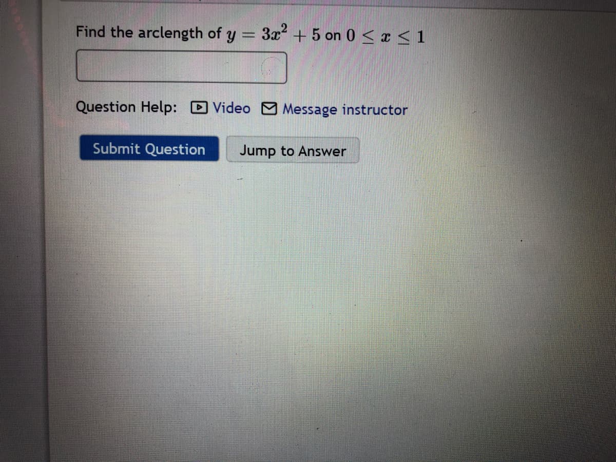 Find the arclength of y = 3x + 5 on 0 < x < 1
Question Help: Video Message instructor
Submit Question
Jump to Answer
