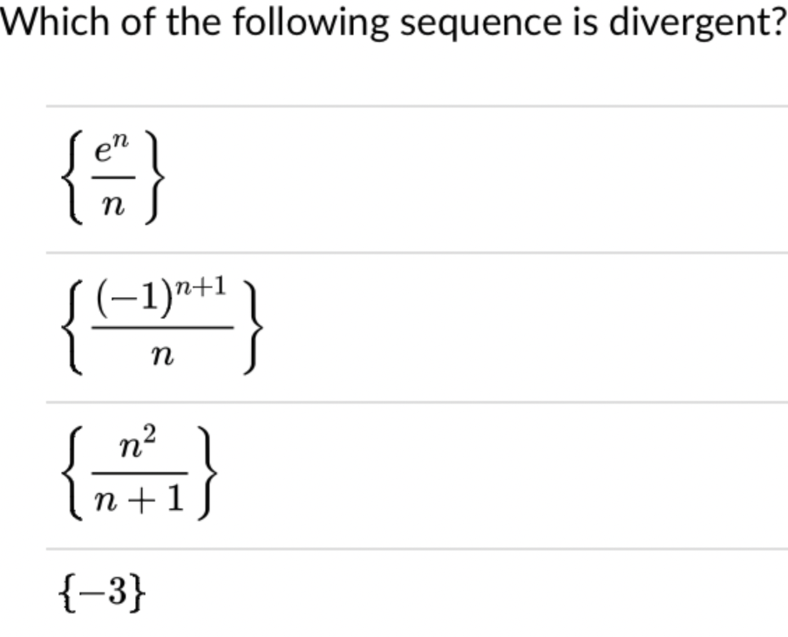 Which of the following sequence is divergent?
en
n J
(-1)*+1
n
n2
}
In+1
{-3}
