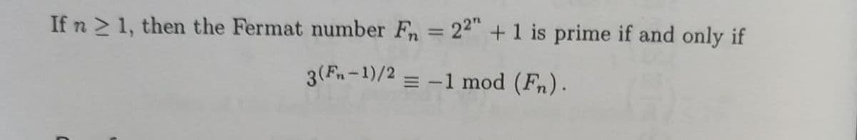If n 2 1, then the Fermat number Fn = 22" + 1 is prime if and only if
3(Fn-1)/2 = -1 mod (Fn) .
